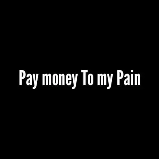 Pay money To my Pain